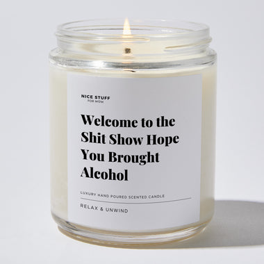 Welcome to the Shit Show Hope You Brought Alcohol - Luxury Candle Jar 35 Hours