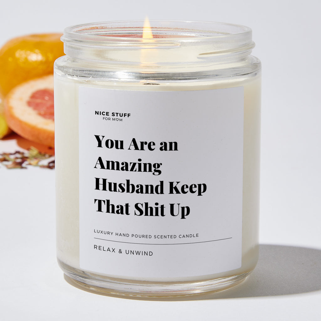 You Are an Amazing Husband Keep That Shit Up - Luxury Candle Jar 35 Hours