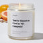 You're Almost as Cool as Me! Congrats! - Luxury Candle Jar 35 Hours