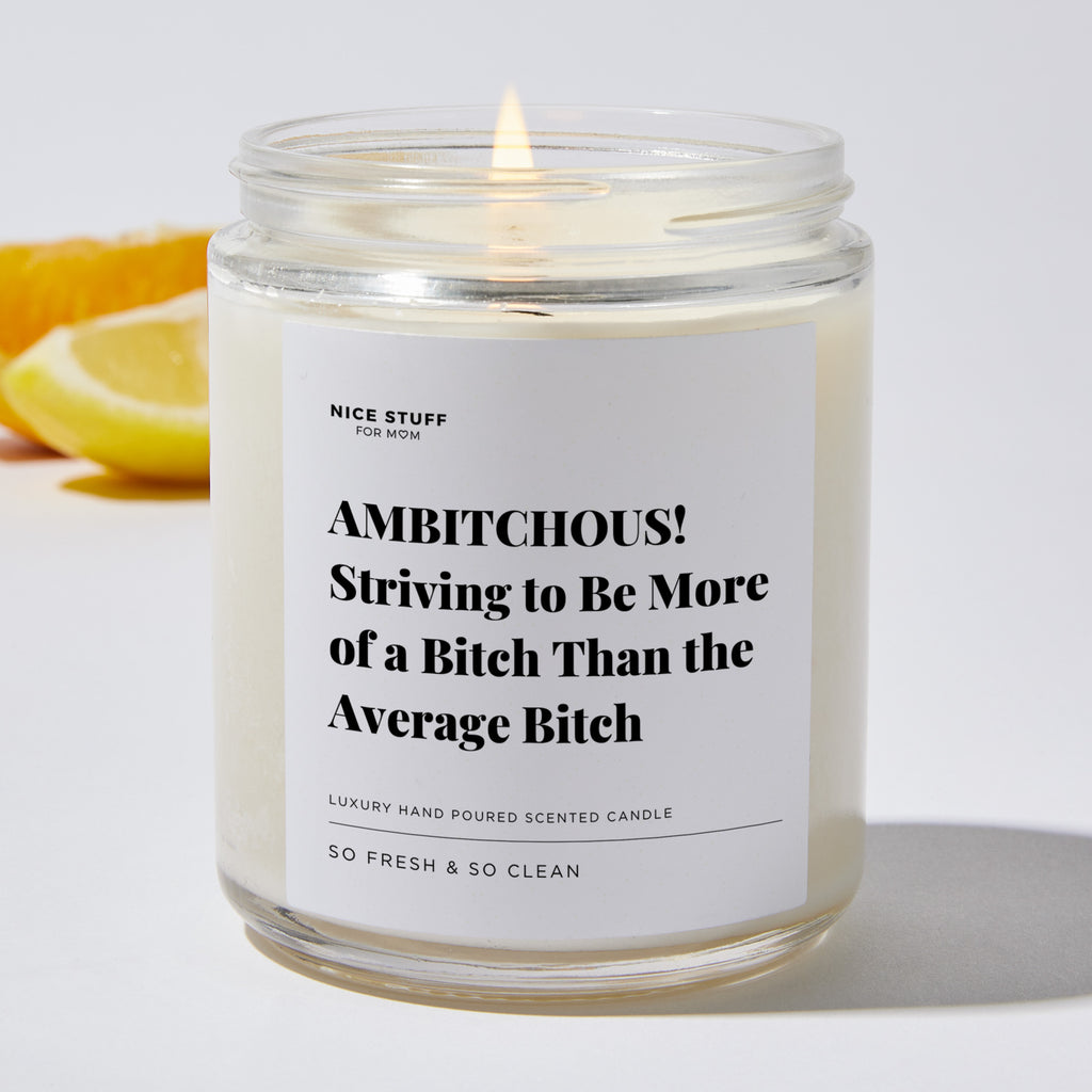 Ambitchous! Striving to Be More of a Bitch Than the Average Bitch - Luxury Candle Jar 35 Hours