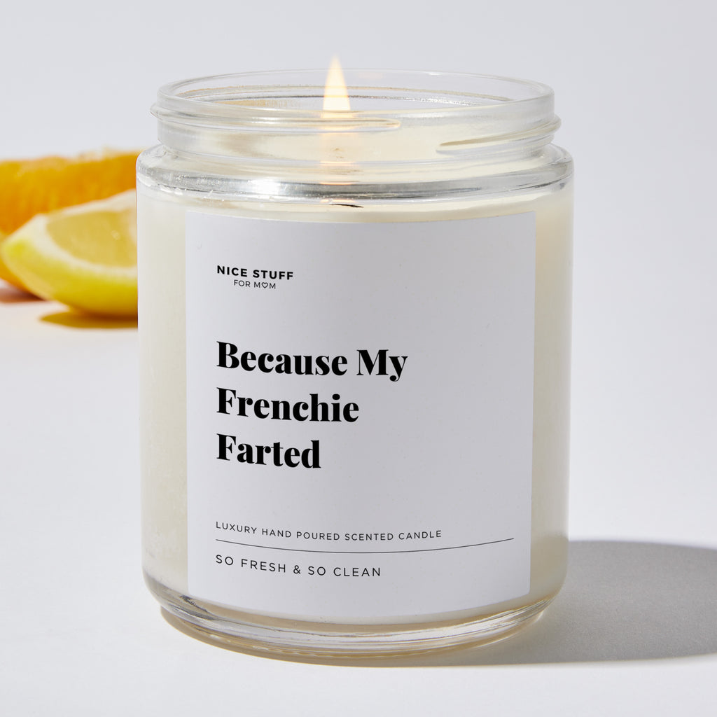 Because My Frenchie Farted - Luxury Candle Jar 35 Hours