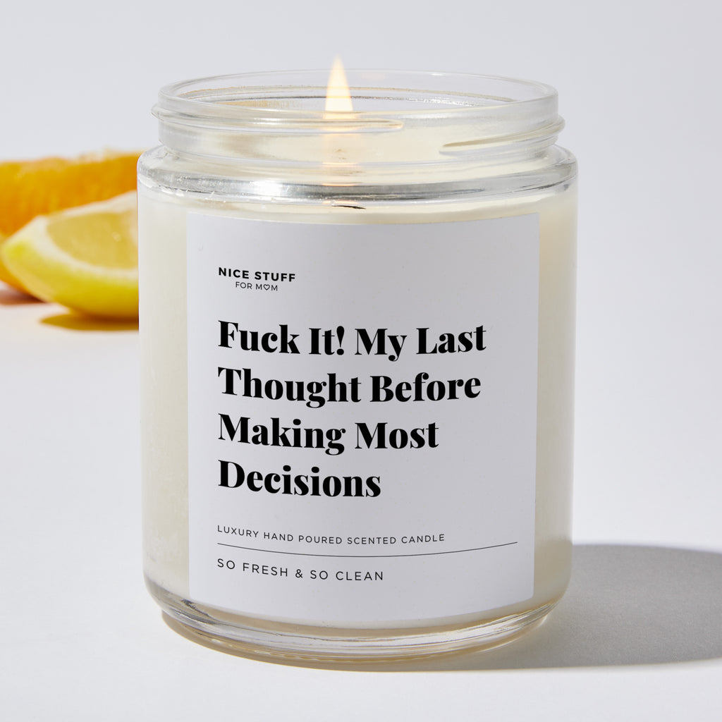 Fuck It! My Last Thought Before Making Most Decisions - Luxury Candle Jar 35 Hours