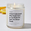I Don't Understand Why People Have to Get Ready for Bed I'm Always Ready - Luxury Candle Jar 35 Hours