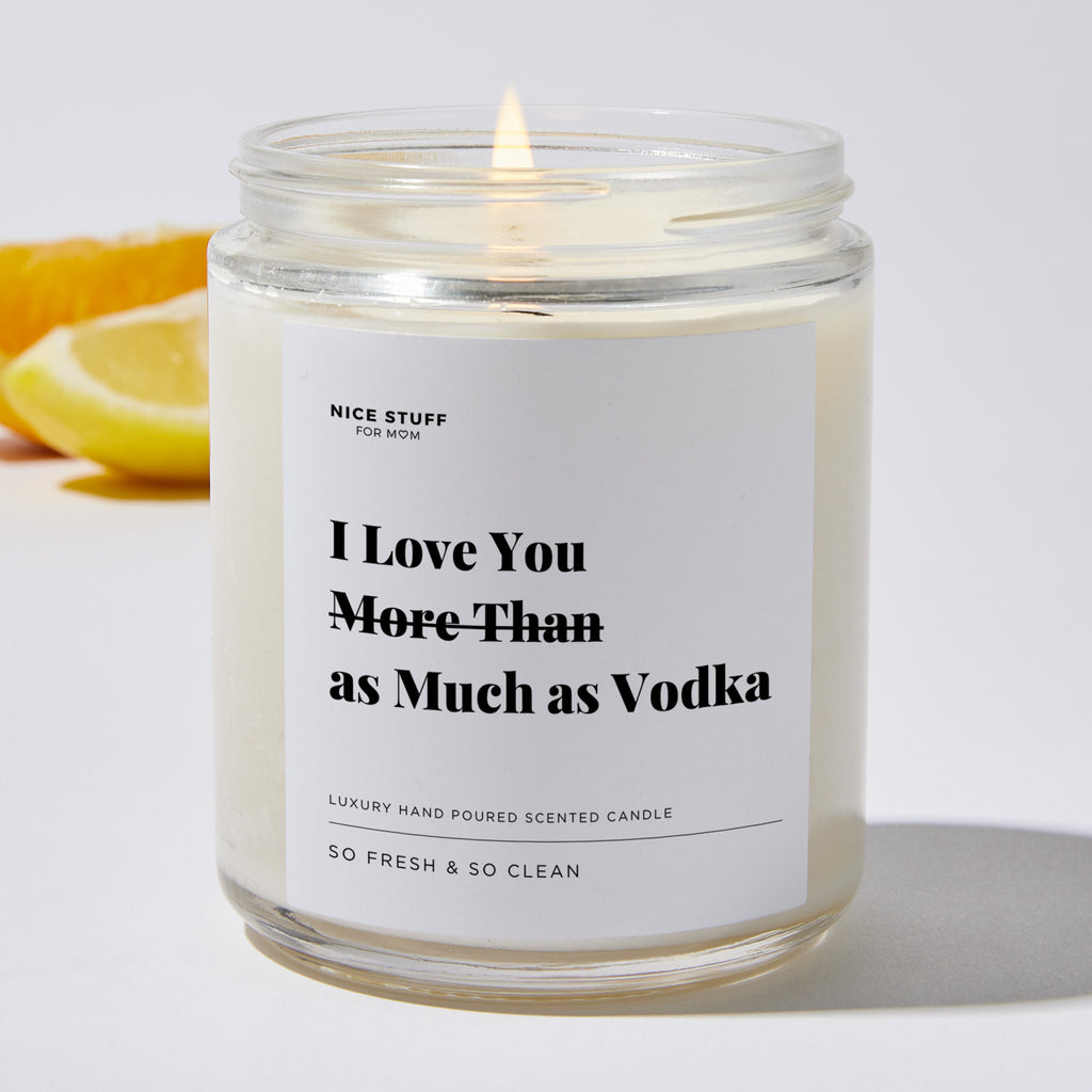 I Love You More Than as Much as Vodka - Luxury Candle Jar 35 Hours