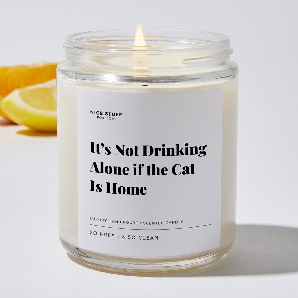 It’s Not Drinking Alone if the Cat Is Home - Luxury Candle Jar 35 Hours
