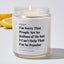 I'm Sorry That People Are So Jealous of Me but I Can't Help That I'm So Popular - Luxury Candle Jar 35 Hours