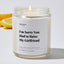 I'm Sorry You Had to Raise My Girlfriend - Luxury Candle Jar 35 Hours