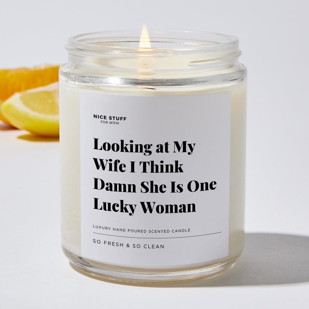 Looking at My Wife I Think Damn She Is One Lucky Woman - Luxury Candle Jar 35 Hours