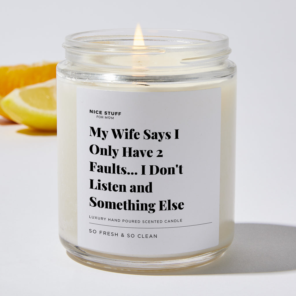 My Wife Says I Only Have 2 Faults... I Don't Listen and Something Else - Luxury Candle Jar 35 Hours
