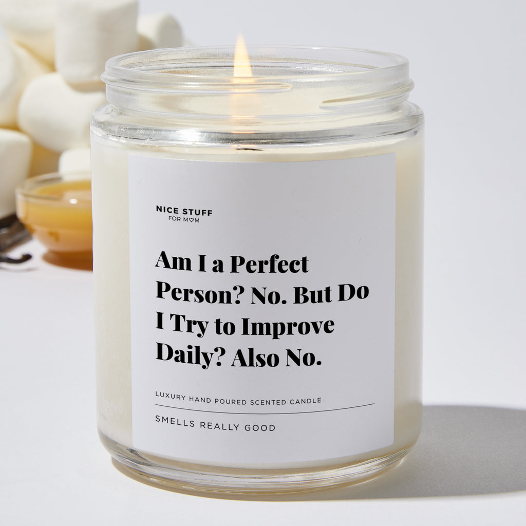 Am I a Perfect Person? No. But Do I Try to Improve Daily? Also No - Luxury Candle Jar 35 Hours