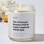 Due to Personal Reasons I Will Be Going Completely Off the Rails - Luxury Candle Jar 35 Hours