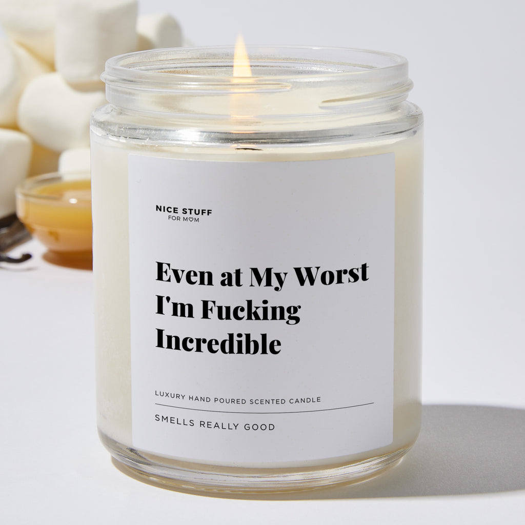 Even at My Worst I'm Fucking Incredible - Luxury Candle Jar 35 Hours