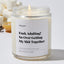 Fuck Adulting! So Over Getting My Shit Together - Luxury Candle Jar 35 Hours