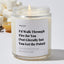 I'd Walk Through Fire for You (Not Literally but You Get the Point) - Luxury Candle Jar 35 Hours