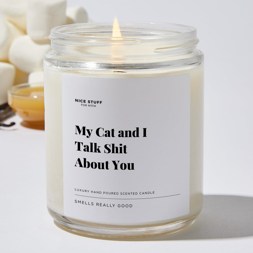 My Cat and I Talk Shit About You - Luxury Candle Jar 35 Hours