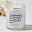 Our Relationship Is Like This Candle. If You Forget Me I'll Burn Your House Down - Luxury Candle Jar 35 Hours