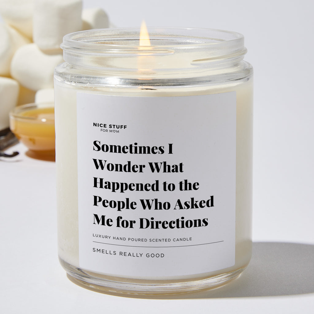 Sometimes I Wonder What Happened to the People Who Asked Me for Directions - Luxury Candle Jar 35 Hours