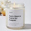 You're Almost as Cool as Me! Congrats! - Luxury Candle Jar 35 Hours