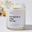 You Had Me at I Hate Her Too - Luxury Candle Jar 35 Hours