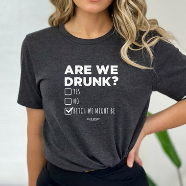 Are We Drunk? Yes No Bitch we might be - Mom T-Shirt for Women