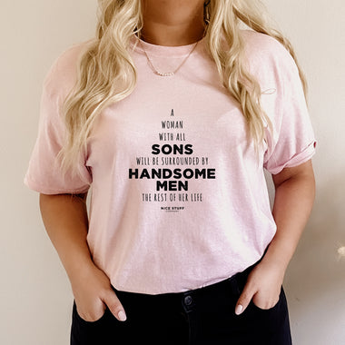 A Woman With All Sons Will Be Surrounded By Handsome Men The Rest of Her Life - Mom T-Shirt for Women