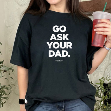 Go Ask Your Dad - Mom T-Shirt for Women
