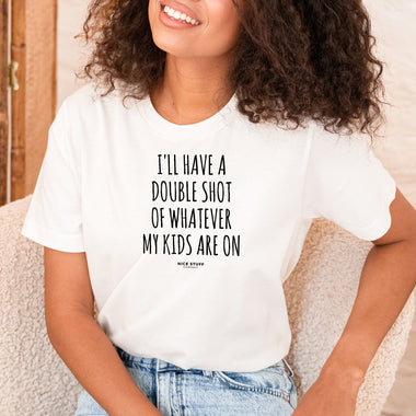 I'll Have a Double Shot of Whatever My Kids Are On - Mom T-Shirt for Women