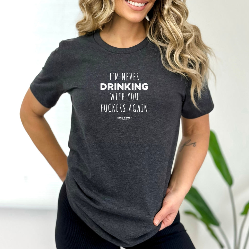 I'm Never Drinking with Your Fuckers Again - Mom T-Shirt for Women ...