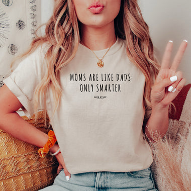 Moms are like Dads Only Smarter - Mom T-Shirt for Women