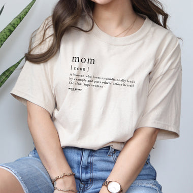 Mom Noun A Woman who loves unconditionally leads by example and puts others before herself. See also: Superwoman - Mom T-Shirt for Women