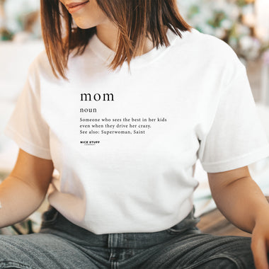 Mom Noun Someone who sees the best in her kids even when they drive her crazy. See also: Superwoman, Saint - Mom T-Shirt for Women