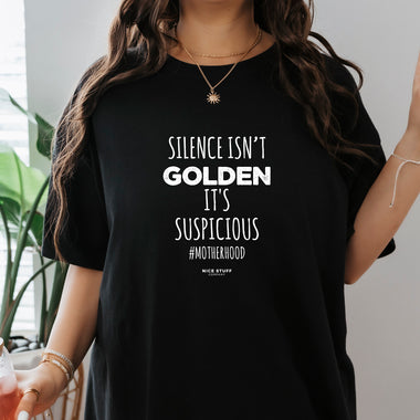 Silence Isn't Golden It's Suspicious #Motherhood - Mom T-Shirt for Women