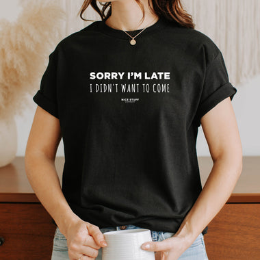 Sorry I'm Late I Didn't Want to Come - Mom T-Shirt for Women