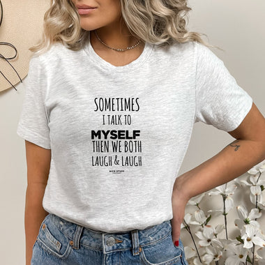 Sometimes I Talk to Myself  Then we Both Laugh & Laugh - Mom T-Shirt for Women