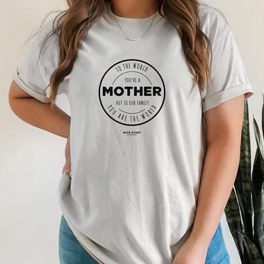 To The World You're a Mother but to Our Family You Are The World - Mom T-Shirt for Women