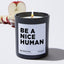 Be A Nice Human  - Funny Black Luxury Candle 62 Hours