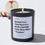 Because every Mom deserves a break, especially from those other “treasures” - For Mom Luxury Candle