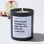Before you say anything, no, I didn’t buy this with your credit card! - Holidays Luxury Candle
