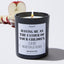 Having Me As The Father Of Your Children Is The Only Mother's Day Gift You Need - Mothers Day Gifts Candle