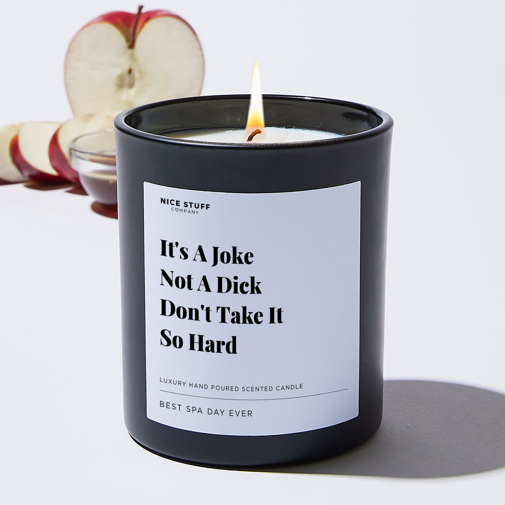 It's A Joke Not A Dick Don't Take It So Hard - Funny Luxury Candle