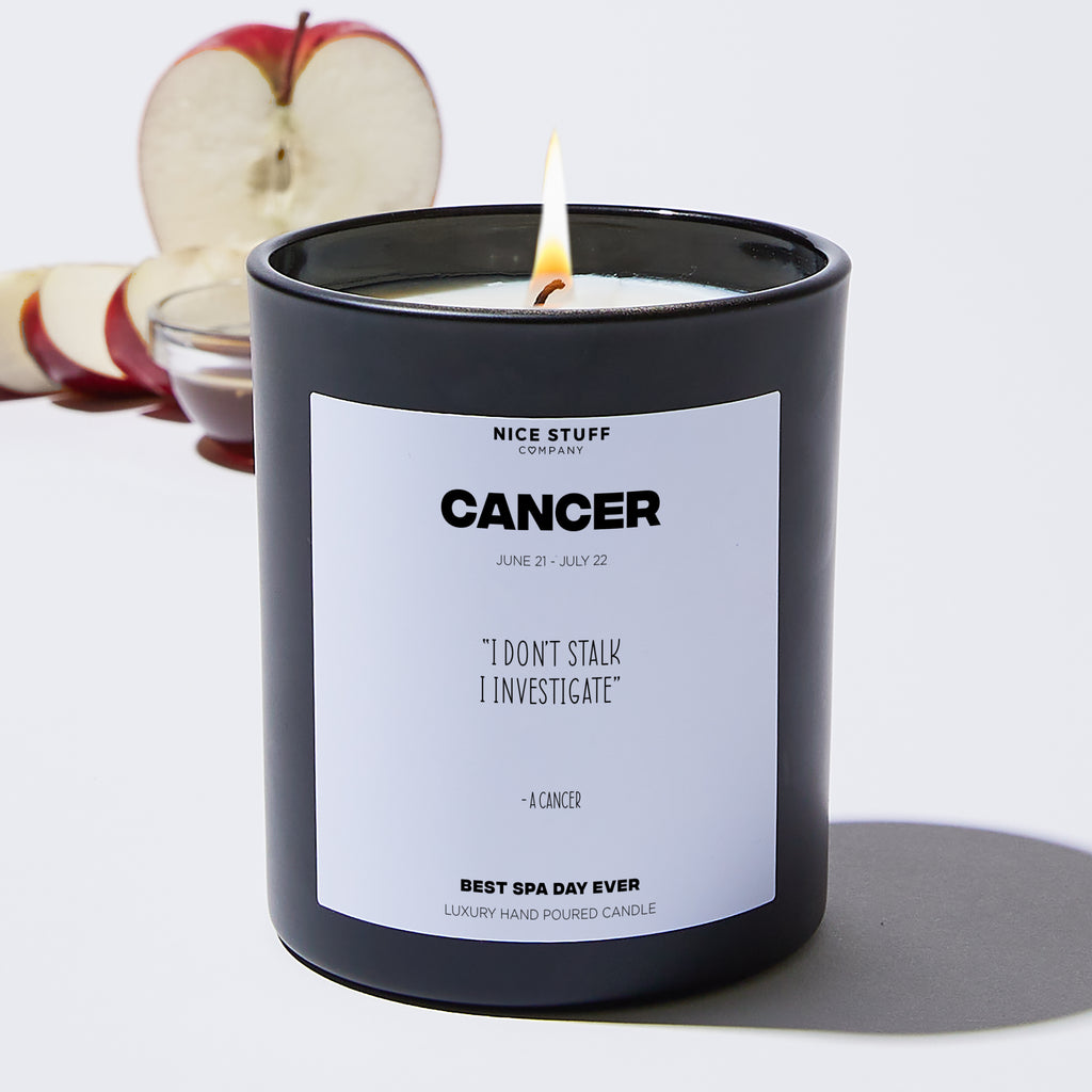I don't stalk I investigate - Cancer Zodiac Black Luxury Candle 62 Hours