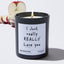I Just really Really Love you - Funny Black Luxury Candle 62 Hours