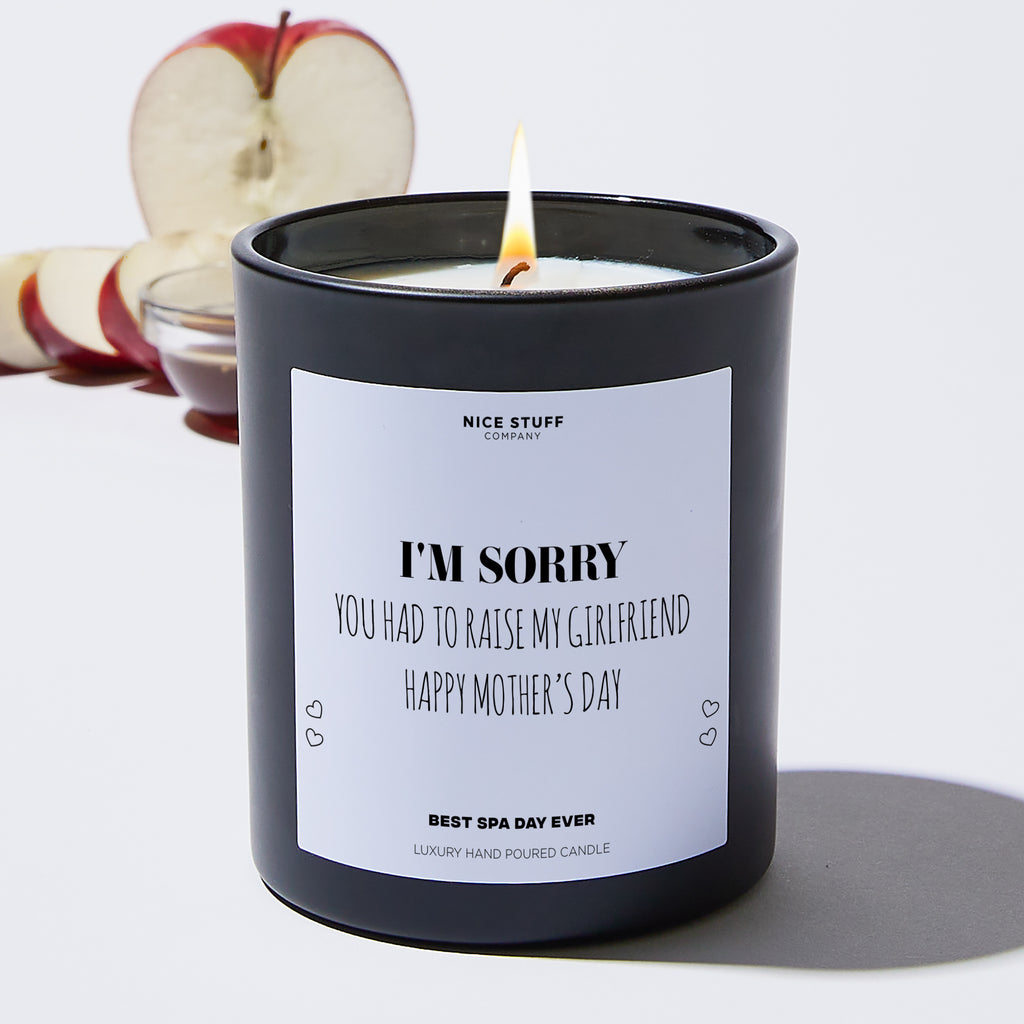 I'm Sorry You Had To Raise My Girlfriend Happy Mother's Day - Mothers Day Gifts Candle
