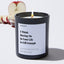 I Think Having Me in Your Life is Gift Enough - Valentines Luxury Candle