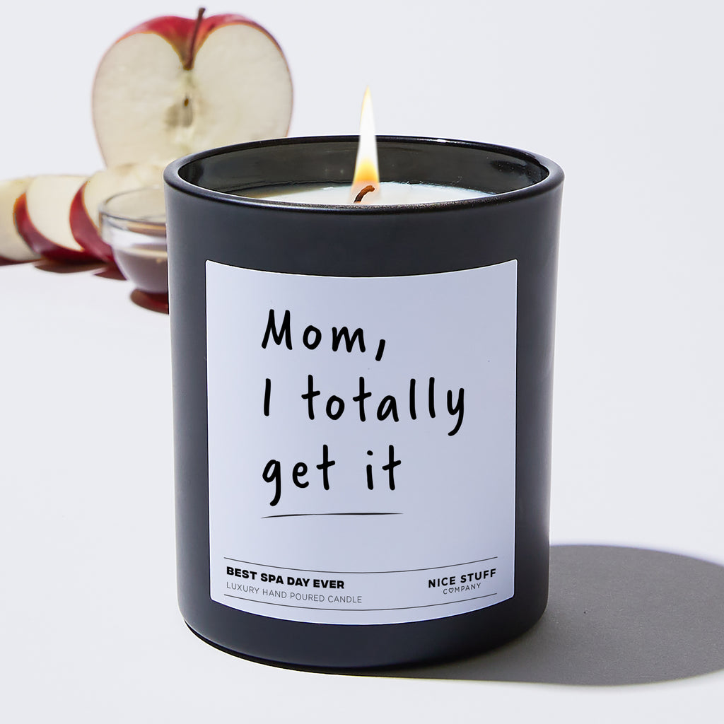 Mom, I totally get it - Funny Black Luxury Candle 62 Hours