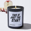 This is Just the Start  - Funny Black Luxury Candle 62 Hours