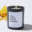 I Think Having Me in Your Life is Gift Enough - Valentines Luxury Candle
