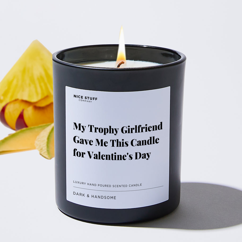 My Trophy Girlfriend Gave Me This Candle for Valentine's Day - Valentines Luxury Candle