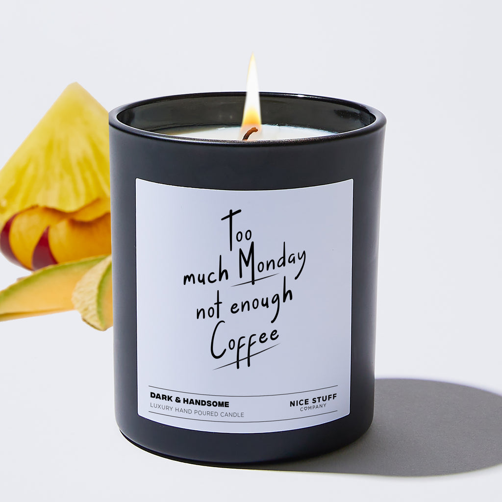 Too Much Monday, not enough Coffee - Funny Black Luxury Candle 62 Hours