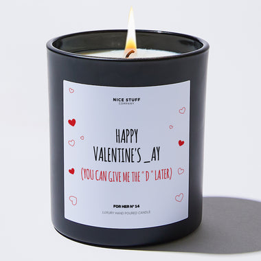 HAPPY VALENTINE'S _AY (You Can Give Me The “D” Later) - Valentine's Gifts Candle